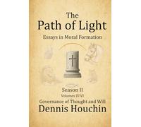 The Path of Light: Essays in Moral Formation: Season II: Governance of Thought and Will