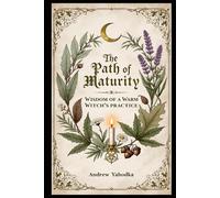 The Path of Maturity: Wisdom of a Warm Witch’s Practice