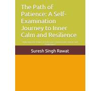 The Path of Patience: A Self-Examination Journey to Inner Calm and Resilience: Unlocking the Power of Tolerance, Emotional Control, and Endurance