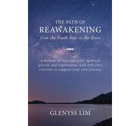The Path of Reawakening from the South Seas to the Stars a memoir of loss and grief, spiritual growth and exploration, with reflective exercises to support your own journey - Glenyss Lim - Publishdriv