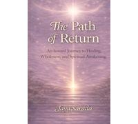 The Path of Return: An Inward Journey to Healing, Wholeness, and Spiritual Awakening