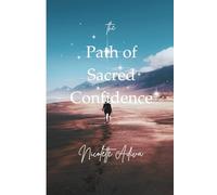 The Path of Sacred Confidence: Awakening Your Highest Self Through Faith
