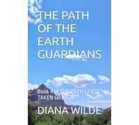 THE PATH OF THE EARTH GUARDIANS: Book 4 of THE PATH LEAST TAKEN series