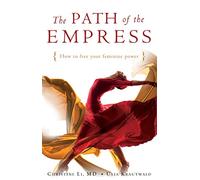 The Path of the Empress: How to Free Your Feminine Power.
