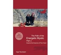 The Path of the Energetic Mystic: Part 2 - Explore the Essence of Your Heart