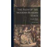 The Path Of The Modern Russian Stage: And Other Essays
