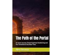 The Path of the Portal: An Inner Journey Toward Spiritual Awakening and the Threshold of the New Time