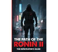 The Path of the Ronin II: The Infiltrator’s Game