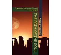 THE PATH OF THE SOUL: A life among lives in search of one's immortal Spirit