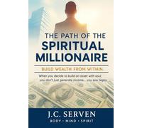 THE PATH OF THE SPIRITUAL MILLIONAIRE: Activate your mind, spirit, and body to build wealth with purpose