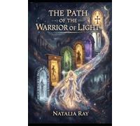 The Path of the Warrior of Light: Seven Gates of Initiation & the Lightbearer’s Code