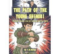 THE PATH OF THE YOUNG SHINOBI: Intricate Japanese Line Art Coloring Book for Adults