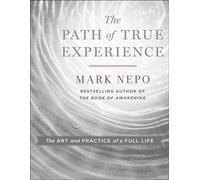 The Path of True Experience The Art and Practice of a Full Life - Mark Nepo - St. Martin's Essentials - ebook (ePub) - Livre