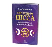 The Path of Wicca: Traditions, Deities, and Developing Your Practice