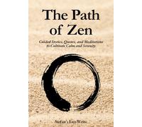 The Path of Zen: Guided Stories, Quotes, and Meditations to Cultivate Calm and Serenity