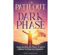 The Path Out Of The Dark Phase ( Understanding The Power Of God In Helping You Overcome Depression)