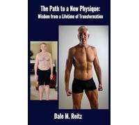 The Path to a New Physique: Wisdom from a Lifetime of Transformation