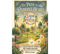 The Path To A Radiant Heart: 5 Gems Of Virtue, A Collection Of Stories For Young Muslims