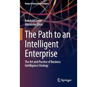 The Path to an Intelligent Enterprise: The Art and Practice of Business Intelligence Strategy