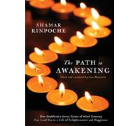 The Path To Awakening: How Buddhism's Seven Points of Mind Training Can Lead You to a Life of Enlightenment and Happiness