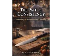 The Path to Consistency: Consistency as the Foundation of Leadership