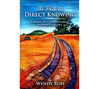 The Path To Direct Knowing: A model of consciousness without filters
