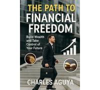The Path to Financial Freedom: Break Free from the 9-to-5 Grind and Make Money Work for You