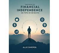 The Path To Financial Independence: 30 Tips For 30 Days