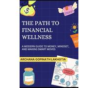 The Path to Financial Wellness: A Modern Guide to Money, Mindset and Smart Moves
