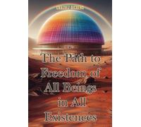 The Path to Freedom of All Beings in All Existences For Forever
