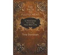 The Path to Fulfillment: 12 Principles to Living Your Best Life