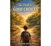 THE PATH to GOOD CHOICES: A Thoughtful Children’s Novel About Decisions, Guidance, and Growing Wisdom