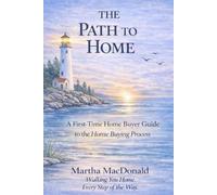 The Path To Home: A First-Time Home Buyer Guide to the Home Buying Process