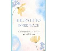 The Path to Inner Peace: A Journey Toward a Good and Fulfilling Life