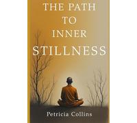 The Path to Inner Stillness: A Practical Guide to Buddhist Meditation, Mindfulness, and Living the Dhamma