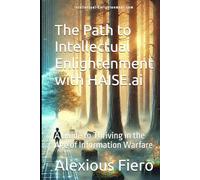 The Path to Intellectual Enlightenment with HAISE.ai: A Guide to Thriving in the Age of Information Warfare