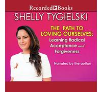 The Path to Loving Ourselves: Learning Radical Acceptance and Forgiveness
