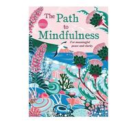 The Path To Mindfulness: For meaningful peace and clarity