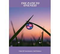 The Path To Oneness: Unity Of Consciousness And Existence