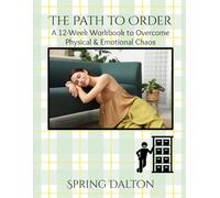 The Path to Order: A 12-Week Workbook to Overcome Physical & Emotional Chaos