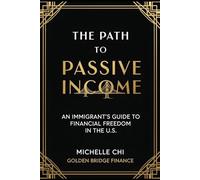 The Path to Passive Income: An Immigrant's Guide to Financial Freedom In the U.S.