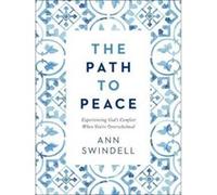 The Path to Peace Experiencing Gods Comfort When Youre Overwhelmed by Ann Swindell Ann Swindell (Auteur)