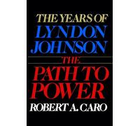 The Path to Power: The Years of Lyndon Johnson I