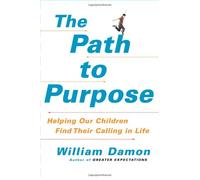 The Path to Purpose: Helping Our Children Find Their Calling in Life