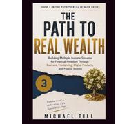 The Path To Real Wealth: Building Multiple Income Streams for Financial Freedom Through Business, Freelancing, Digital Products, and Passive Income