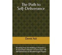 The Path to Self-Deliverance: Breaking Free and Walking in Freedom | An Anointed Collection of more than 108 Self-Deliverance & Breakthrough Prayers