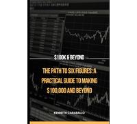 The Path to Six Figures: A Practical Guide to Making $100,000 and Beyond