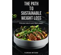 The path to sustainable weight loss: Finally losing weight, defeating the yo-yo effect, losing weight healthily, and boosting your metabolism