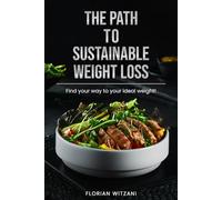 The path to sustainable weight loss: Finally losing weight, defeating the yo-yo effect, losing weight healthily, and boosting your metabolism