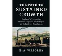 The Path to Sustained Growth: England's Transition from an Organic Economy to an Industrial Revolution - [Version Originale] Inconnu (Auteur)